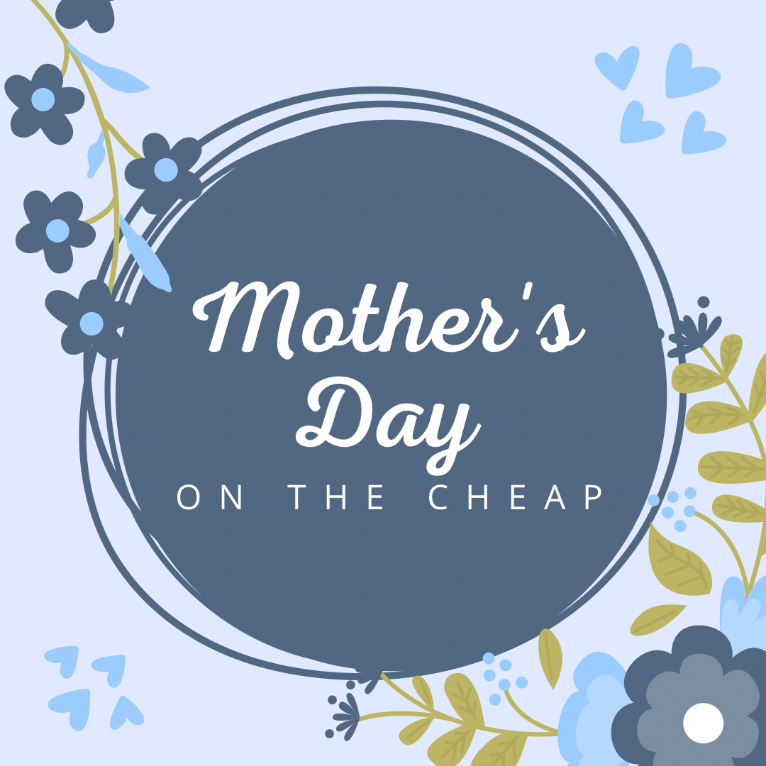 Mother's Day On the Cheap