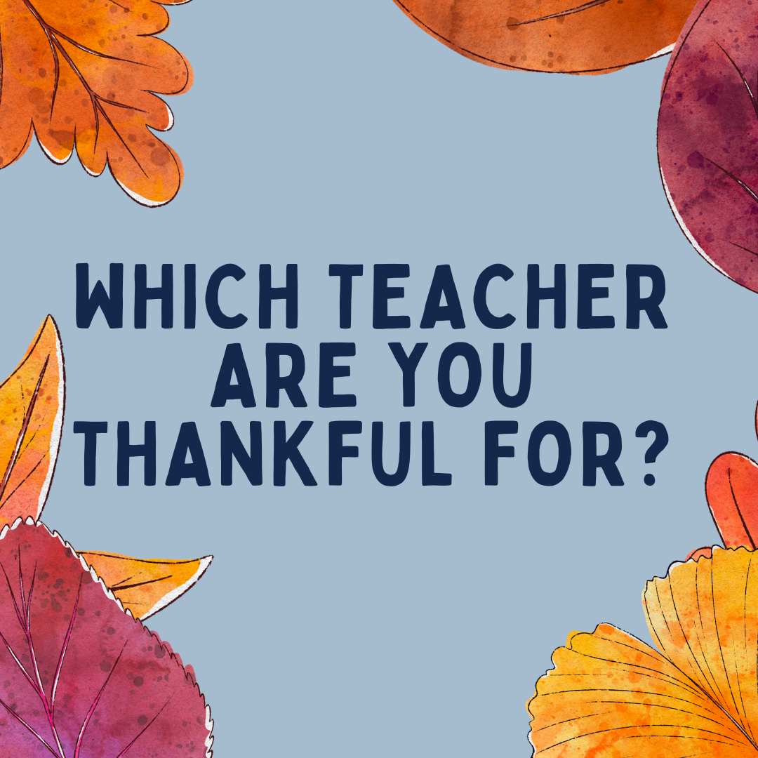 Which Teacher Are You Thankful For?